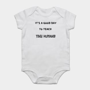 It's A Good Day To Teach Tiny Humans Baby Bodysuit